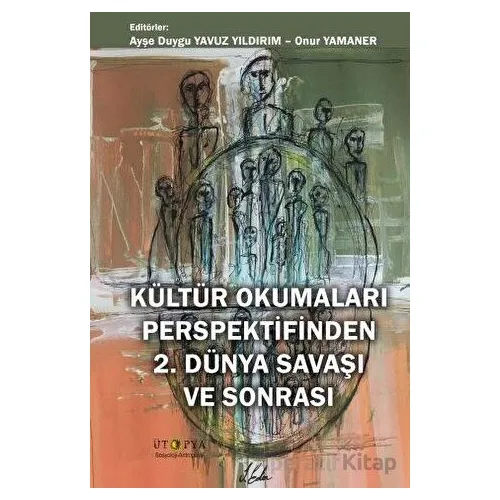 Kültür Okumaları Perspektifinden 2. Dünya Savaşı ve Sonrası - Kolektif - Ütopya Yayınevi