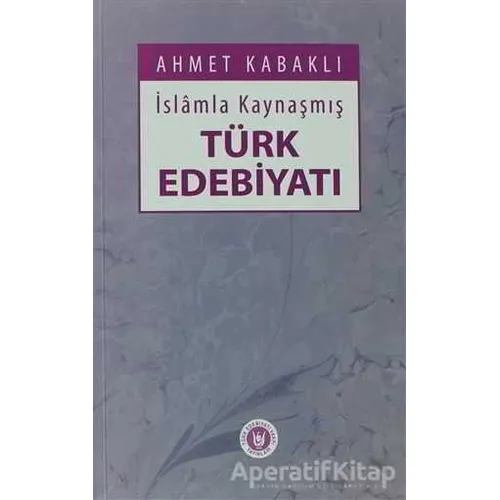 İslamla Kaynaşmış Türk Edebiyatı - Ahmet Kabaklı - Tedev Yayınları
