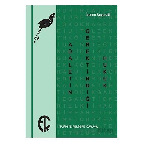 Adaletin Gerektirdiği Hukuk - İoanna Kuçuradi - Türkiye Felsefe Kurumu
