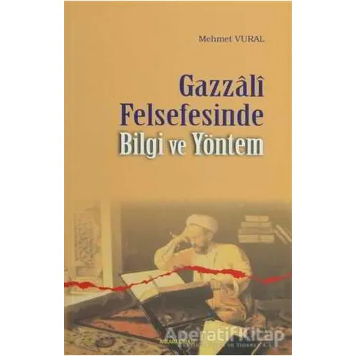 Gazzali Felsefesinde Bilgi ve Yöntem - Mehmet Vural - Ankara Okulu Yayınları
