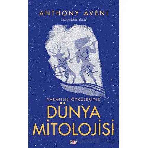 Yaratılış Öyku¨leriyle Du¨nya Mitolojisi - Anthony Aveni - Say Yayınları