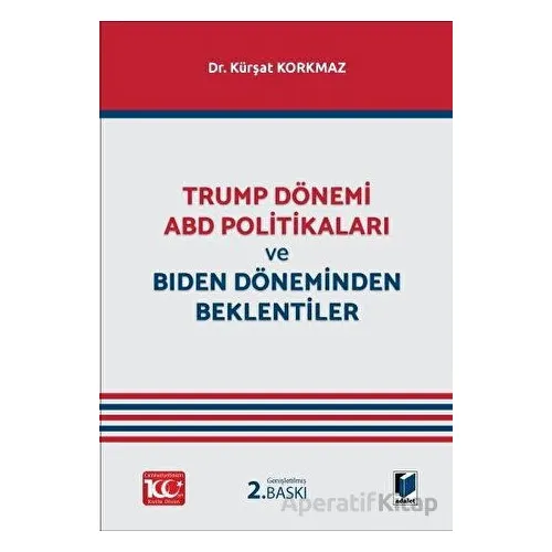 Trump Dönemi ABD Politikaları ve Biden Döneminden Beklentiler - Kürşat Korkmaz - Adalet Yayınevi