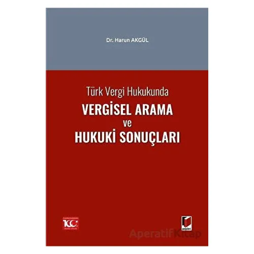 Türk Vergi Hukukunda Vergisel Arama ve Hukuki Sonuçları - Harun Akgül - Adalet Yayınevi