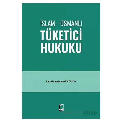 İslam - Osmanlı Tüketici Hukuku - Abdussamed Atasoy - Adalet Yayınevi