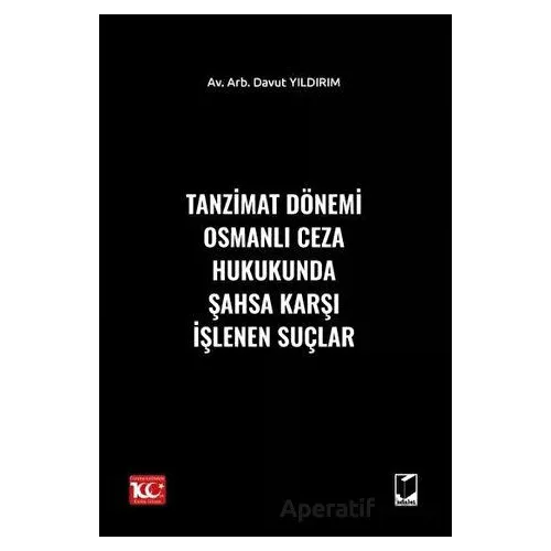 Tanzimat Dönemi Osmanlı Ceza Hukukunda Şahsa Karşı İşlenen Suçlar - Davut Yıldırım - Adalet Yayınevi