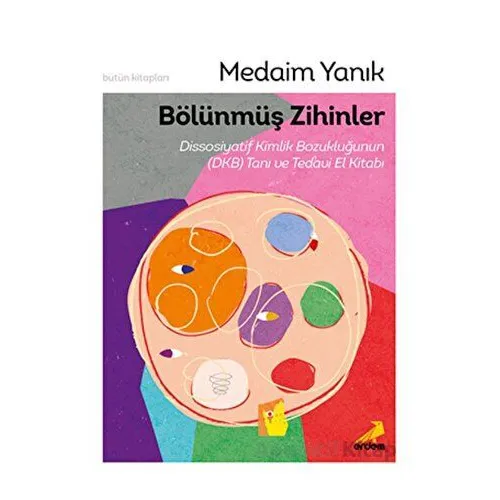 Bölünmüş Zihinler Dissosiyatif Kimlik Bozukluğunun (DKB) Tanı ve Tedavi El Kitabı