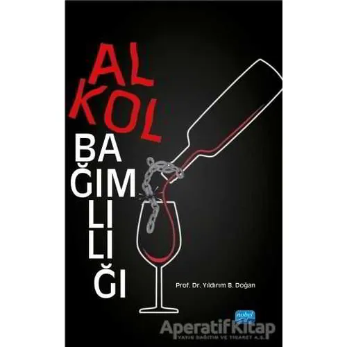 Alkol Bağımlılığı - Yıldırım B. Doğan - Nobel Akademik Yayıncılık