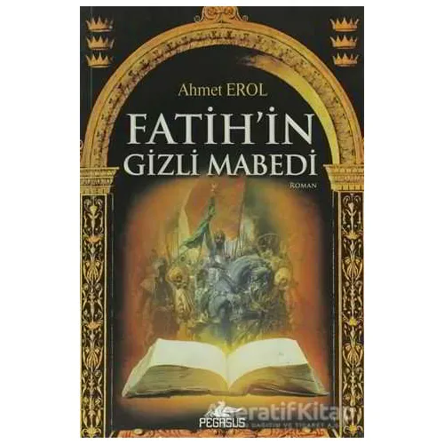 Fatih’in Gizli Mabedi - Ahmet Erol - Pegasus Yayınları