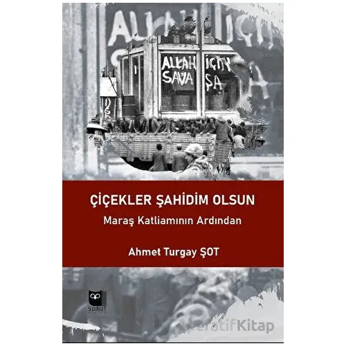 Çiçekler Şahidim Olsun - Ahmet Turgay Şot - Somut Yayınları