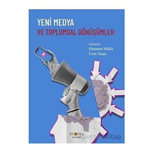 Yeni Medya ve Toplumsal Dönüşümler - Cem Yaşın - Ütopya Yayınevi