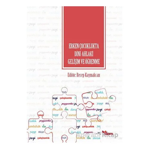Erken Çocuklukta Dini-Ahlaki Gelişim ve Öğrenme - Recep Kaymakcan - Dem Yayınları