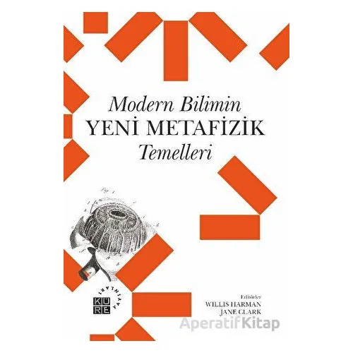 Modern Bilimin Yeni Metafizik Temelleri - Willis Harman - Küre Yayınları