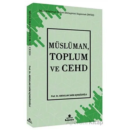 Müslüman, Toplum ve Cehd - Abdullah Saim Açıkgözoğlu - Hüner Yayınevi