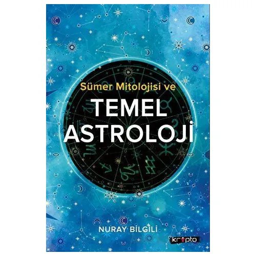 Sümer Mitolojisi ve Temel Astroloji - Nuray Bilgili - Kripto Basım Yayın