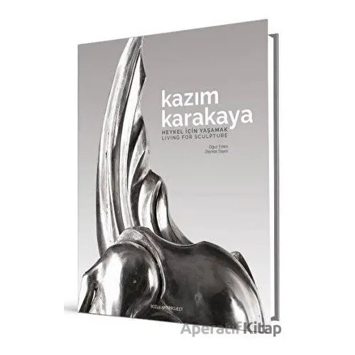Kazım Karakaya - Heykel İçin Yaşamak (Ciltli) - Oğuz Erten , Zeynep Sayın - Bozlu Art Project