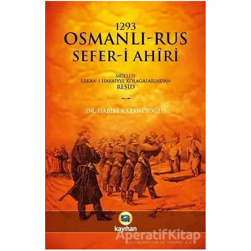 1293 Osmanlı-Rus Sefer-i Ahiri - Habibe Kazancıoğlu - Kayıhan Yayınları