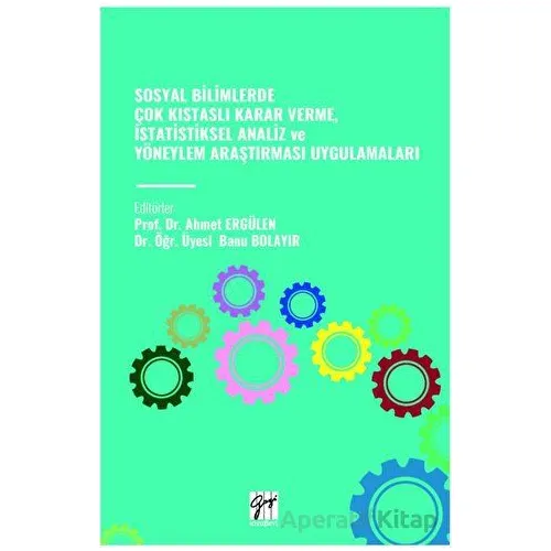 Sosyal Bilimlerde Çok Kistasli Karar Verme, İstatistiksel Analiz Ve Yöneylem Araştirmasi Uygulamalar