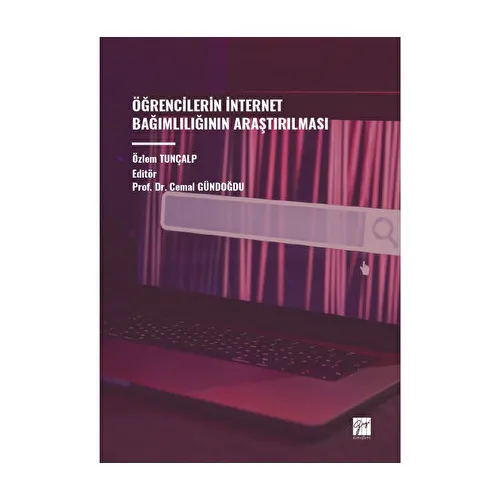 Öğrencilerin İnternet Bağımlılığının Araştırılması - Özlem Tunçalp - Gazi Kitabevi
