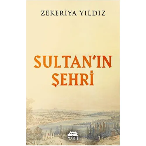 Sultan’ın Şehri - Zekeriya Yıldız - Martı Yayınları