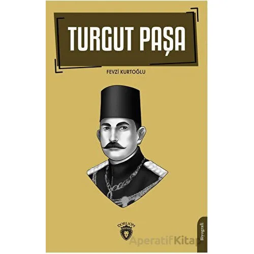 Turgut Paşa - Fevzi Kurtoğlu - Dorlion Yayınları