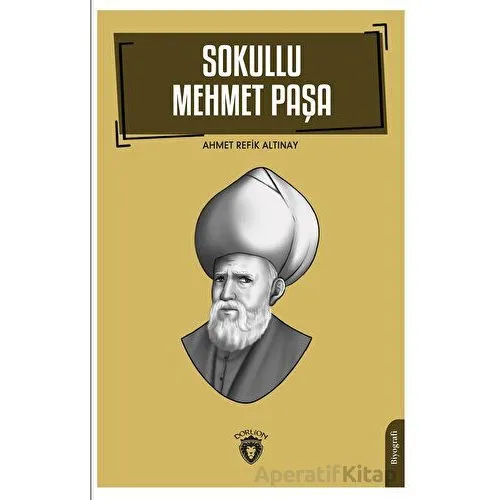 Sokullu Mehmet Paşa - Ahmet Refik Altınay - Dorlion Yayınları