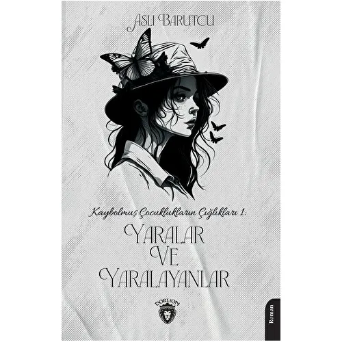 Kaybolmuş Çocuklukların Çığlıkları 1 Yaralar ve Yaralayanlar - Aslı Barutcu - Dorlion Yayınları