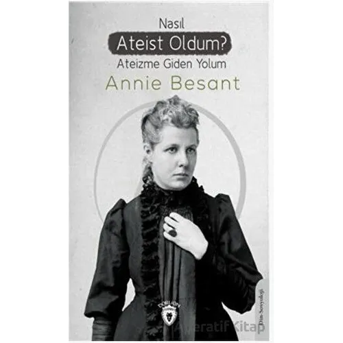 Nasıl Ateist Oldum? - Annie Besant - Dorlion Yayınları