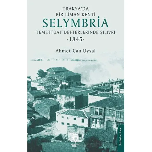 Trakya’da Bir Liman Kenti Selymbria: Temettuat Defterlerinde Silivri (1845)