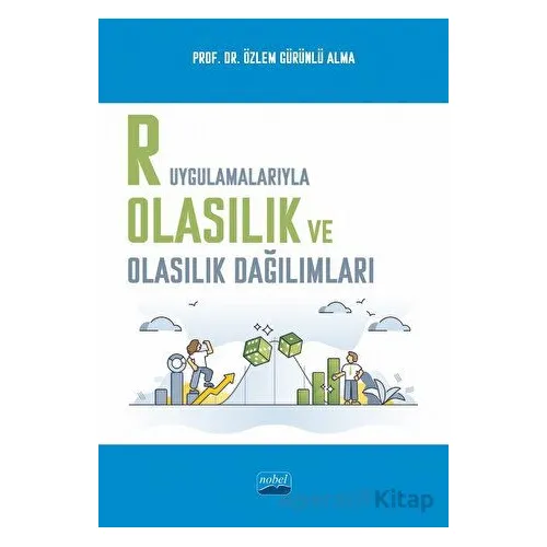 R Uygulamalarıyla Olasılık ve Olasılık Dağılımları - Özlem Gürünlü Alma - Nobel Akademik Yayıncılık