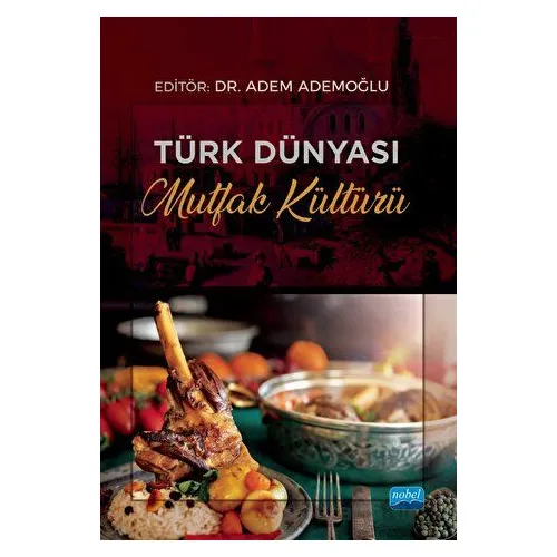 Türk Dünyası Mutfak Kültürü - Kolektif - Nobel Akademik Yayıncılık
