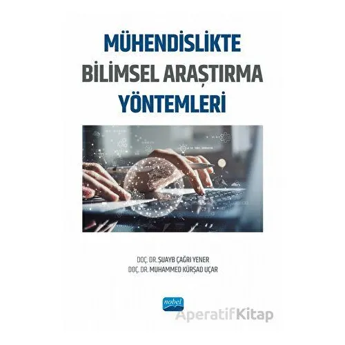 Mühendislikte Bilimsel Araştırma Yöntemleri - Şuayb Çağrı Yener - Nobel Akademik Yayıncılık