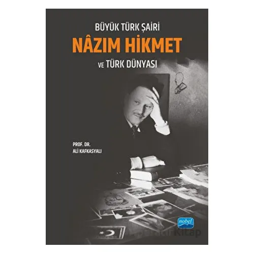 Büyük Türk Şairi Nâzım Hikmet ve Türk Dünyası - Ali Kafkasyalı - Nobel Akademik Yayıncılık