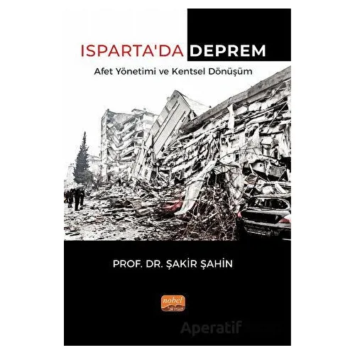Isparta’da Deprem Afet Yönetimi ve Kentsel Dönüşüm - Şakir Şahin - Nobel Bilimsel Eserler