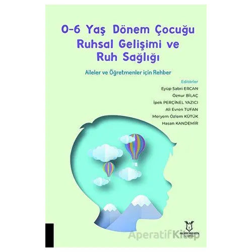 0-6 Yaş Dönem Çocuğu Ruhsal Gelişimi ve Ruh Sağlığı Aileler ve Öğretmenler için Rehber