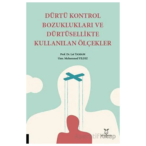 Dürtü Kontrol Bozuklukları ve Dürtüsellikte Kullanılan Ölçekler - Lut Tamam - Akademisyen Kitabevi