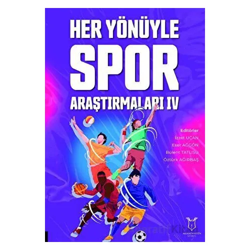 Her Yönüyle Spor Araştırmaları IV - Kolektif - Akademisyen Kitabevi