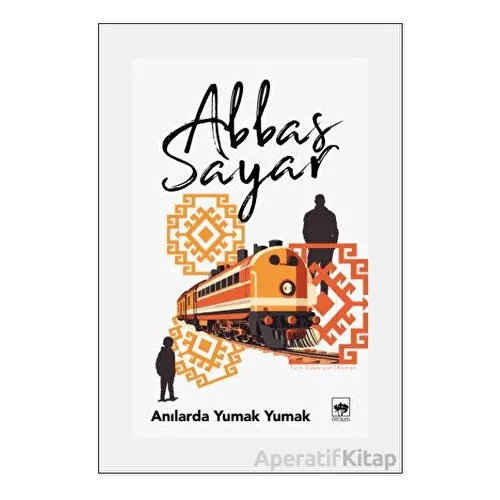 Anılarda Yumak Yumak - Abbas Sayar - Ötüken Neşriyat