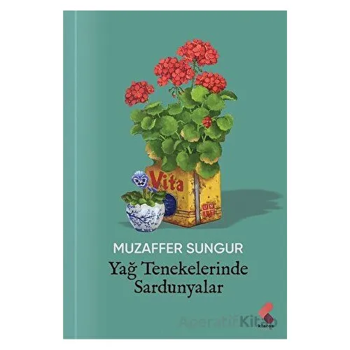 Yağ Tenekelerinde Sardunyalar - Muzaffer Sungur - Klaros Yayınları
