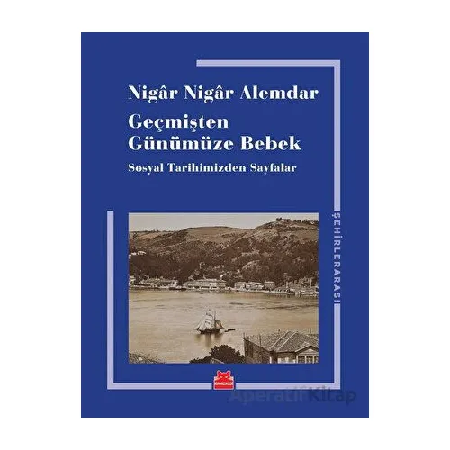 Geçmişten Günümüze Bebek - Nigar Nigar Alemdar - Kırmızı Kedi Yayınevi