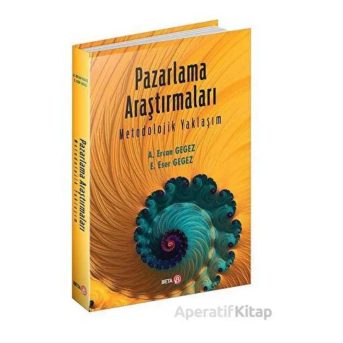Pazarlama Araştırmaları Metodolojik Yaklaşım - A. Ercan Gegez - Beta Yayınevi