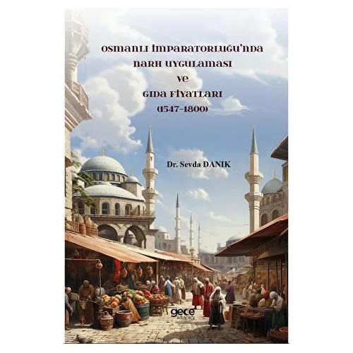 Osmanlı İmparatorluğu’nda Narh Uygulaması ve Gıda Fiyatları (1547-1800)