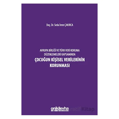 Avrupa Birliği ve Türk Veri Koruma Düzenlemeleri Kapsamında Çocuğun Kişisel Verilerinin Korunması