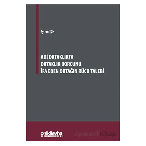 Adi Ortaklıkta Ortaklık Borcunu İfa Eden Ortağın Rücu Talebi - Eylem Işık - On İki Levha Yayınları