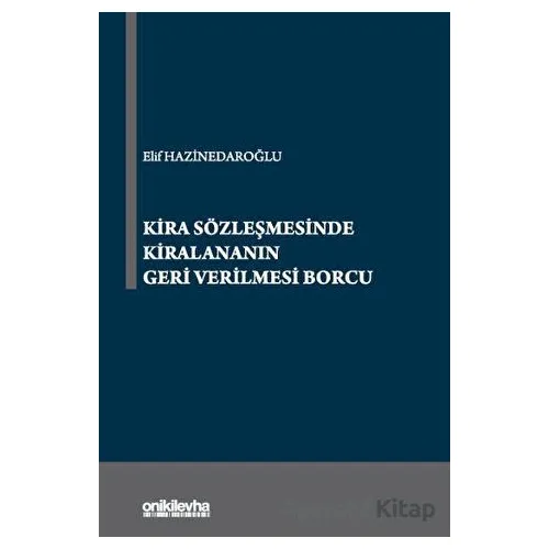 Kira Sözleşmesinde Kiralananın Geri Verilmesi Borcu - Elif Hazinedaroğlu - On İki Levha Yayınları