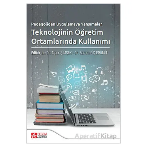 Pedagojiden Uygulamaya Yansımalar Teknolojinin Öğretim Ortamlarında Kullanımı