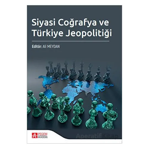 Siyasi Coğrafya ve Türkiye Jeopolitiği - Ali Meydan - Pegem Akademi Yayıncılık