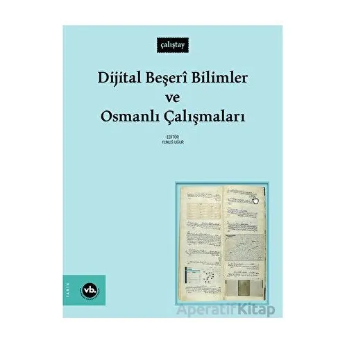 Dijital Beşeri Bilimler ve Osmanlı Çalışmaları - Kolektif - Vakıfbank Kültür Yayınları