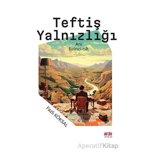 Teftiş Yalnızlığı - Fazlı Köksal - Akıl Fikir Yayınları