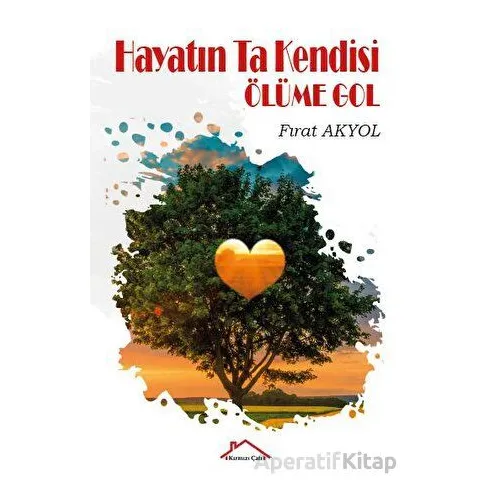 Hayatın Ta Kendisi & Ölüme Gol - Fırat Akyol - Kırmızı Çatı Yayınları