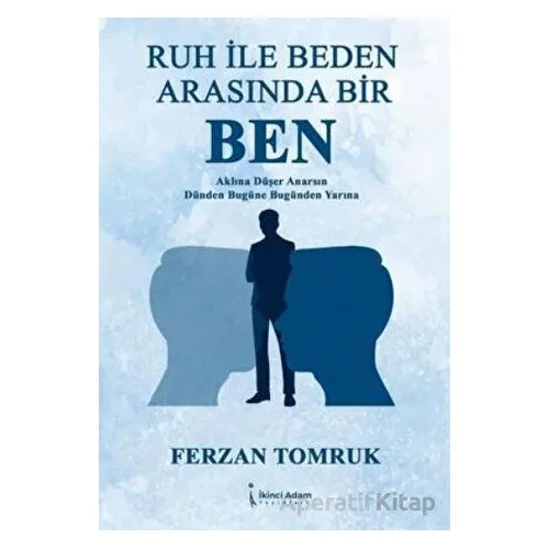 Ruh ile Beden Arasında Bir Ben - Ferzan Tomruk - İkinci Adam Yayınları